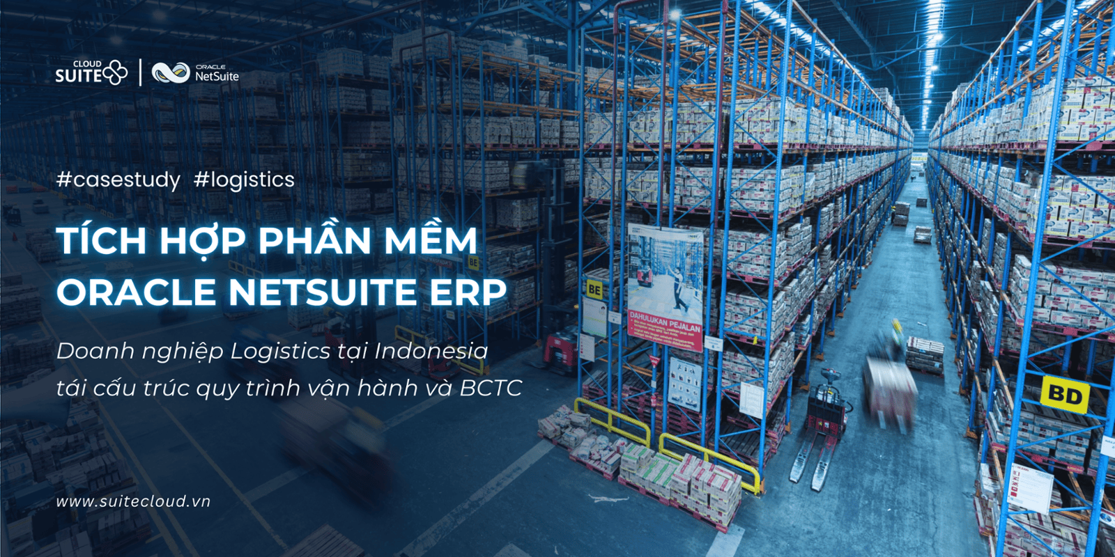 Case study: Doanh nghiệp Logistics tại Indonesia nâng cao hiệu quả vận hành và BCTC với hệ thống Oracle NetSuite ERP